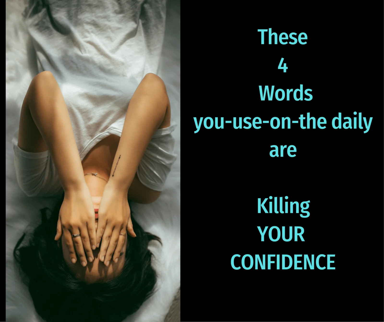 Person lying on a bed with their hands over their face beside the words “These 4 words you use on the daily are killing your confidence.”